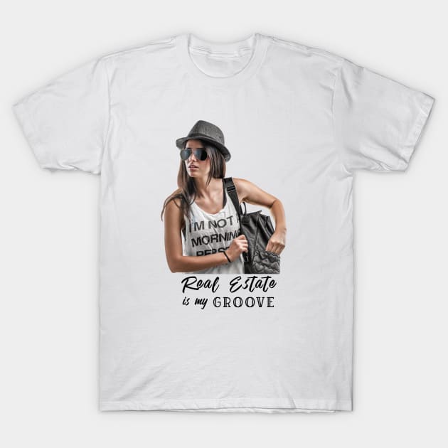 Real Estate Is My Groove T-Shirt by The Favorita